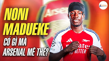 NONI MADUEKE HAY HƠN BẠN NGHĨ VÀ ĐÂY LÀ LÝ DO KHIẾN ARSENAL BỎ RA 52 TRIỆU BẢNG MANG VỀ