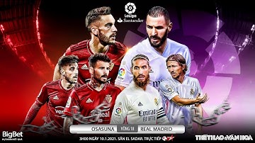 [NHẬN ĐỊNH BÓNG ĐÁ] Osasuna - Real Madrid  (3h00 ngày 10/1). Vòng 18 La Liga. Trực tiếp Bóng đá TV
