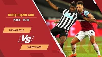 Soi kèo Newcastle vs West Ham, 20h00 ngày 15/08 | Ngoại hạng Anh | Tylekeo.vip