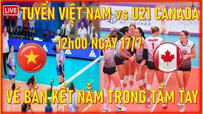 🛑TUYỂN VIỆT NAM vs U21 CANADA, LÚC 12h00 NGÀY 17/7. VÉ BÁN KẾT NẰM TRONG TẦM TAY