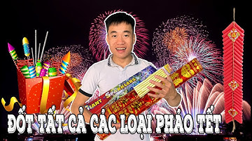 Đốt Tất Cả Các Loại Pháo Tết Được Nhà Nước Cho Phép!