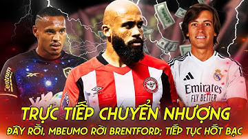 TRỰC TIẾP|CHUYỂN NHƯỢNG MAN UTD: ĐÂY RỒI, MBEUMO RỜI BRENTFORD; TIẾP TỤC HỐT BẠC; DIDA 2.0 GIA NHẬP
